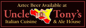 Aztec Beer at Uncle Tonys
